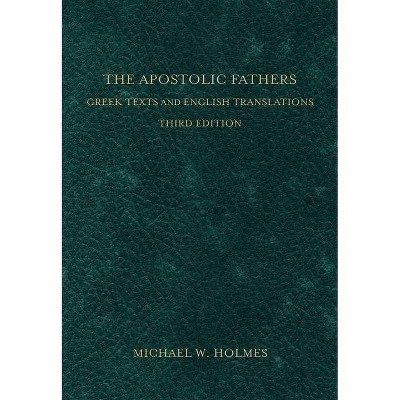 The Apostolic Fathers - 3rd Edition by  Michael W Holmes (Hardcover)