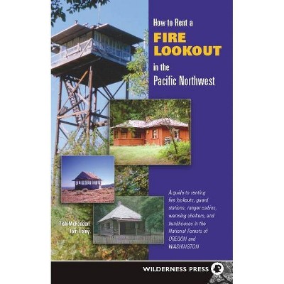 How to Rent a Fire Lookout in the Pacific Northwest - 2nd Edition by  Tish McFadden & Tom Foley (Paperback)