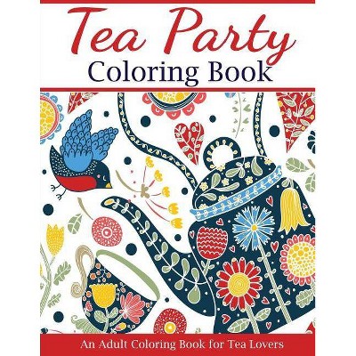 Tea Party Coloring Book - (Adult Coloring Books) by  Creative Coloring (Paperback)