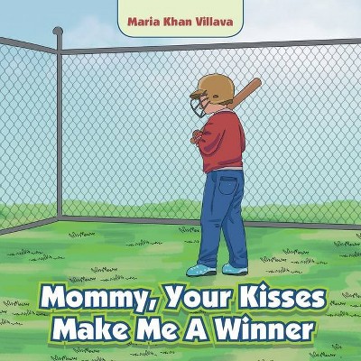 Mommy, Your Kisses Make Me a Winner - by  Maria Khan Villava (Paperback)