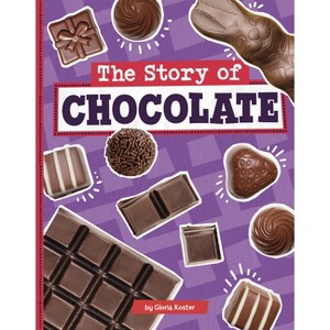 The Story of Chocolate - (Stories of Everyday Things) by Gloria Koster - 1 of 1