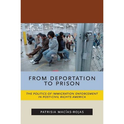 From Deportation to Prison - (Latina/O Sociology) by  Patrisia Macías-Rojas (Paperback)