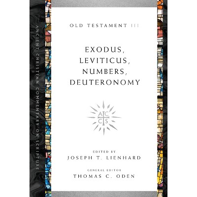Exodus, Leviticus, Numbers, Deuteronomy - (Ancient Christian Commentary on Scripture) by  Joseph T Lienhard & Thomas C Oden (Paperback)