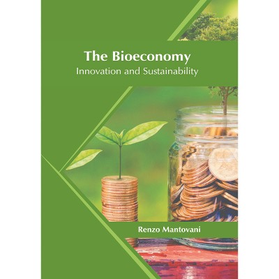 The Bioeconomy: Innovation and Sustainability - by  Renzo Mantovani (Hardcover)