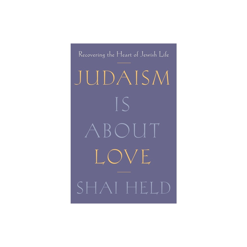 Judaism Is about Love - by Shai Held (Hardcover)