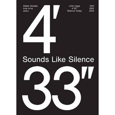 John Cage: 4'33''- Sounds Like Silence - by  Dieter Daniels & Inke Arns (Paperback)