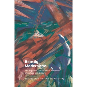 Beastly Modernisms - by Alex Goody & Saskia McCracken - 1 of 1