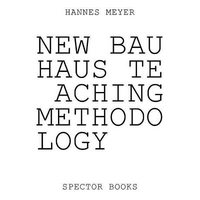 Hannes Meyer: New Bauhaus Teaching Methodology - by  Zvi Efrat (Paperback)
