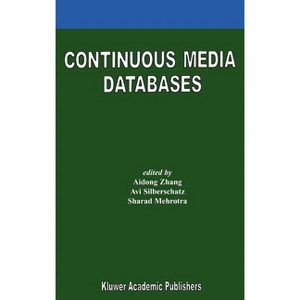 Continuous Media Databases - by  Aidong Zhang & AVI Silberschatz & Sharad Mehrotra (Hardcover) - 1 of 1