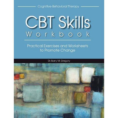 Cognitive-Behavioral Therapy Skills Workbook - by  Barry Gregory (Paperback)