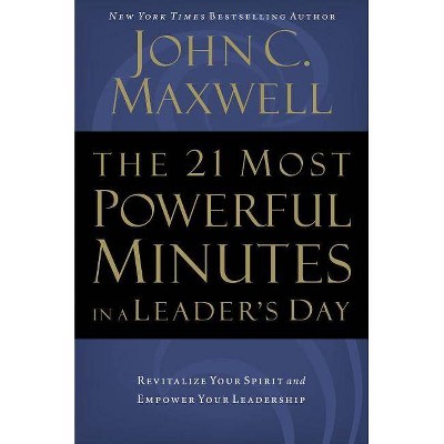 The 21 Most Powerful Minutes in a Leader's Day - by  John C Maxwell (Paperback)