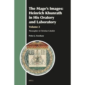The Mage's Images: Heinrich Khunrath in His Oratory and Laboratory, Volume 2 - (Aries Book) by  Peter J Forshaw (Hardcover) - 1 of 1