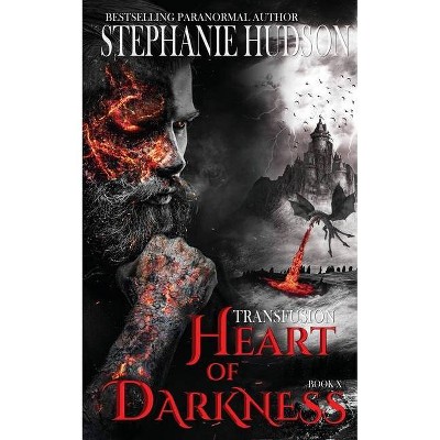 Heart of Darkness - (The Transfusion Saga) by  Stephanie Hudson (Paperback)