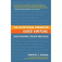 The Exceptional Presenter Goes Virtual - by  Timothy J Koegel (Paperback)