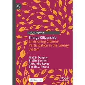 Energy Citizenship - by  Niall P Dunphy & Breffni&#769 & Lennon & Alexandra Revez & Bin Bin J Pearce (Hardcover) - 1 of 1