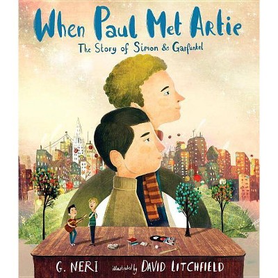 When Paul Met Artie: The Story of Simon & Garfunkel - by  G Neri (Hardcover)