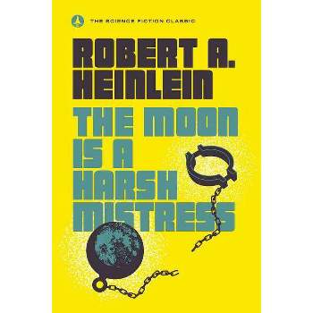 The Moon Is a Harsh Mistress - by  Robert A Heinlein (Paperback)