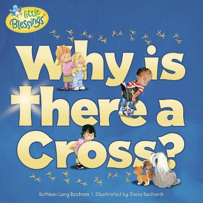 Why Is There a Cross? - (Little Blessings) by  Kathleen Bostrom (Paperback)