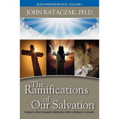 The Ramifications of Our Salvation - by  John Rataczak (Paperback)