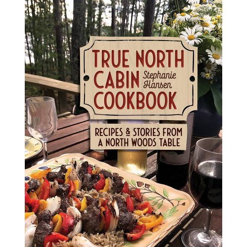 True North Cabin Cookbook - by  Stephanie Hansen (Hardcover) - image 1 of 1