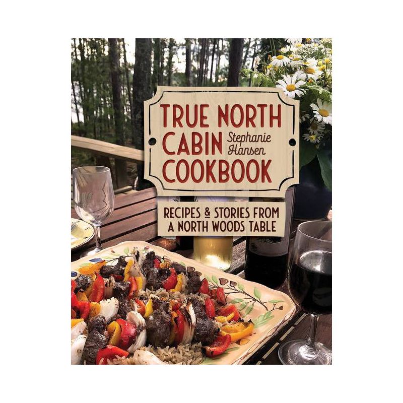 True North Cabin Cookbook - by  Stephanie Hansen (Hardcover), 1 of 2