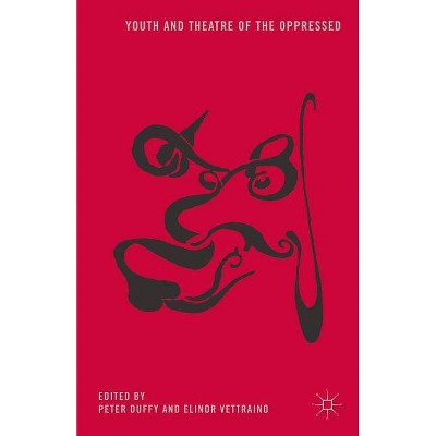 Youth and Theatre of the Oppressed - by  P Duffy & E Vettraino (Paperback)