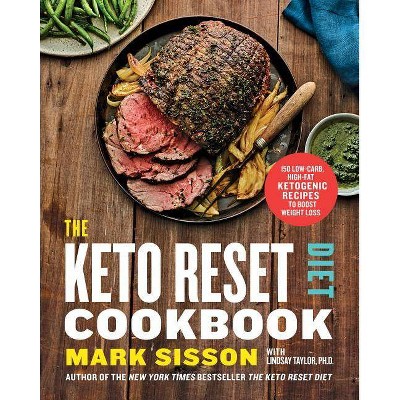 Keto Reset Diet Cookbook : 150 Low-carb, High-fat Ketogenic Recipes to Boost Weight Loss - (Hardcover) - by Mark Sisson & Brad Kearns