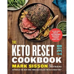 Keto Reset Diet Cookbook : 150 Low-carb, High-fat Ketogenic Recipes to Boost Weight Loss - (Hardcover) - by Mark Sisson & Brad Kearns