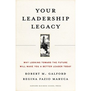 Your Leadership Legacy - by  Robert M Galford & Regina Fazio Maruca (Hardcover) - 1 of 1