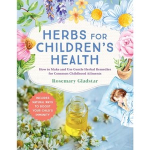 Herbs for Children's Health, 3rd Edition - by  Rosemary Gladstar (Paperback) - 1 of 1