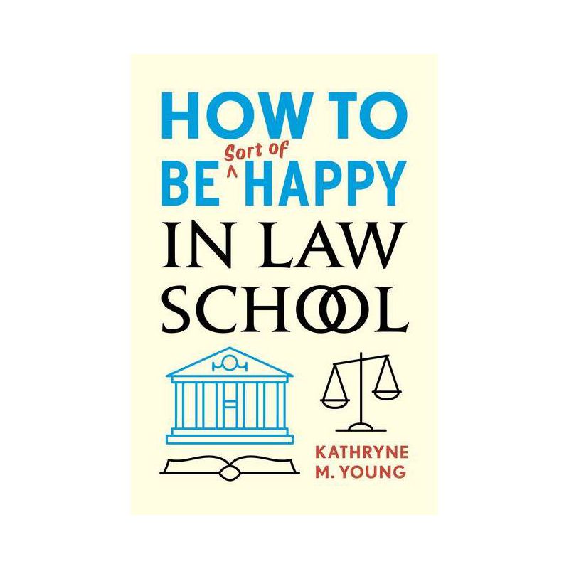How to Be Sort of Happy in Law School - by  Kathryne M Young (Paperback), 1 of 2