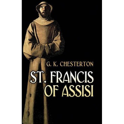 St. Francis of Assisi - (Dover Books on Western Philosophy) by  G K Chesterton (Paperback)