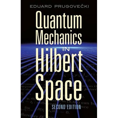 Quantum Mechanics in Hilbert Space - (Dover Books on Physics) 2nd Edition by  Eduard Prugovecki (Paperback)