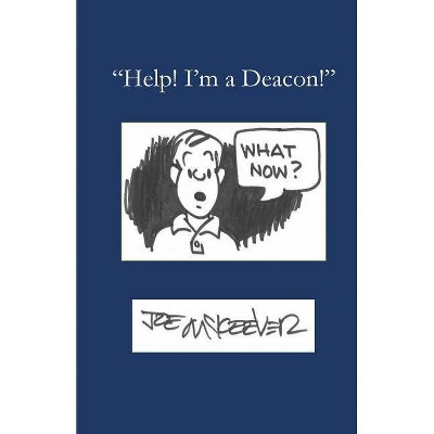 Help! I'm a Deacon - by  Joe McKeever (Paperback)