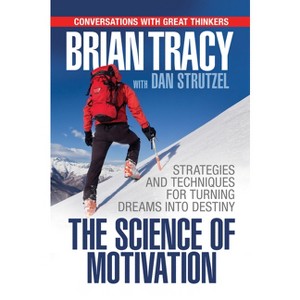 The Science of Motivation - by  Brian Tracy (Paperback) - 1 of 1