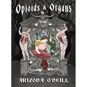 Opioids and Organs - by  Arizona O'Neill (Hardcover) - 1 of 1
