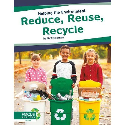 Reduce, Reuse, Recycle - by  Nick Rebman (Paperback)