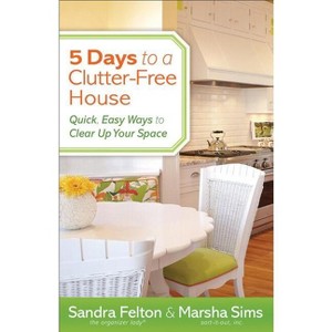 5 Days to a Clutter-Free House - by  Sandra Felton & Marsha Sims (Paperback) - 1 of 1