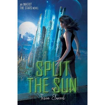 Split the Sun - by  Tessa Elwood (Paperback)