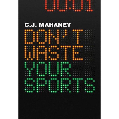 Don't Waste Your Sports - by  C J Mahaney (Paperback)