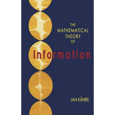 The Mathematical Theory of Information - (The Springer International Engineering and Computer Science) by  Jan Kåhre (Hardcover)