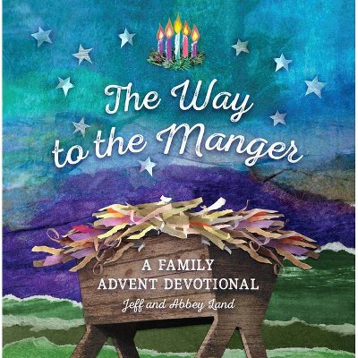 The Way to the Manger - by  Jeff Land & Abbey Land (Hardcover)