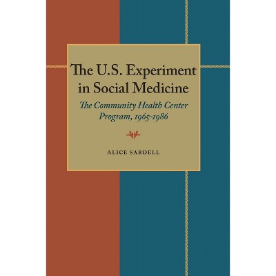The U.S. Experiment in Social Medicine - (Contemporary Community Health) by  Alice Sardell (Paperback)