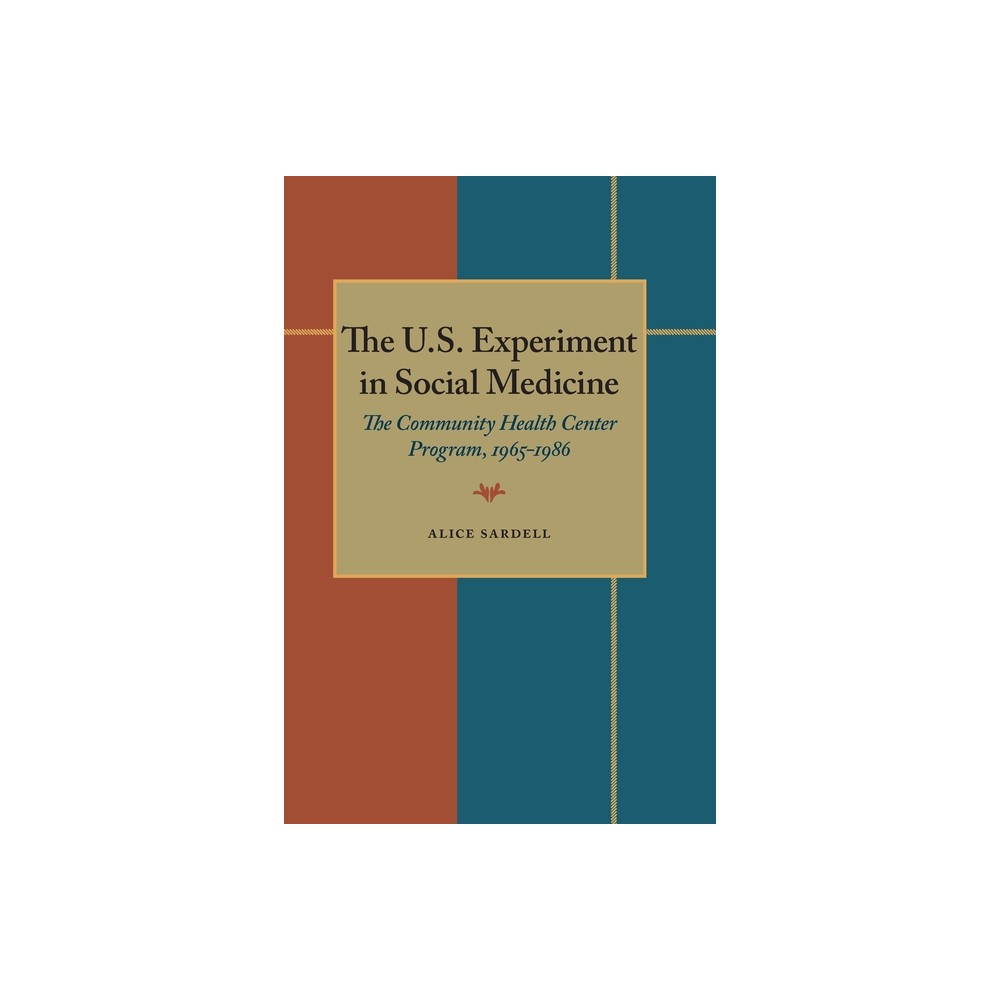 The U.S. Experiment in Social Medicine - (Contemporary Community Health) by Alice Sardell (Paperback)