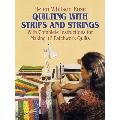 Quilting with Strips and Strings - (Dover Needlework) by  Helen Rose & H W Rose (Paperback)