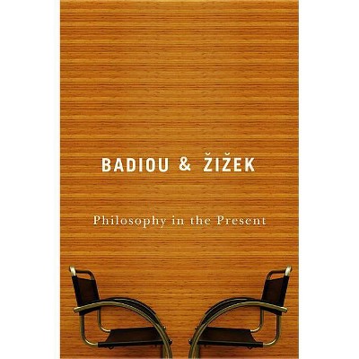 Philosophy in the Present - by  Alain Badiou & Slavoj Â&#142 & iâ&#158 & ek (Paperback)