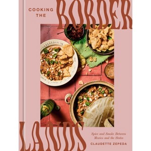 Cooking the Borderlands - by  Claudette Zepeda (Hardcover) - 1 of 1