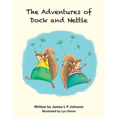 The Adventures of Dock and Nettle - by  James L P Johnson (Paperback)