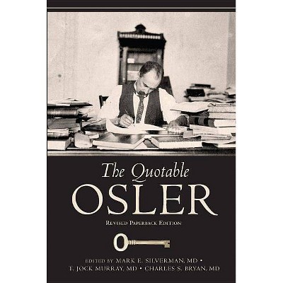  The Quotable Osler - by  Mark Silverman & T Jock Murray & Charles S Bryan (Paperback) 