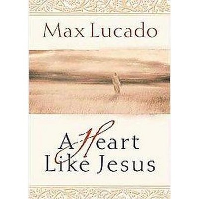 A Heart Like Jesus - by  Max Lucado (Paperback)